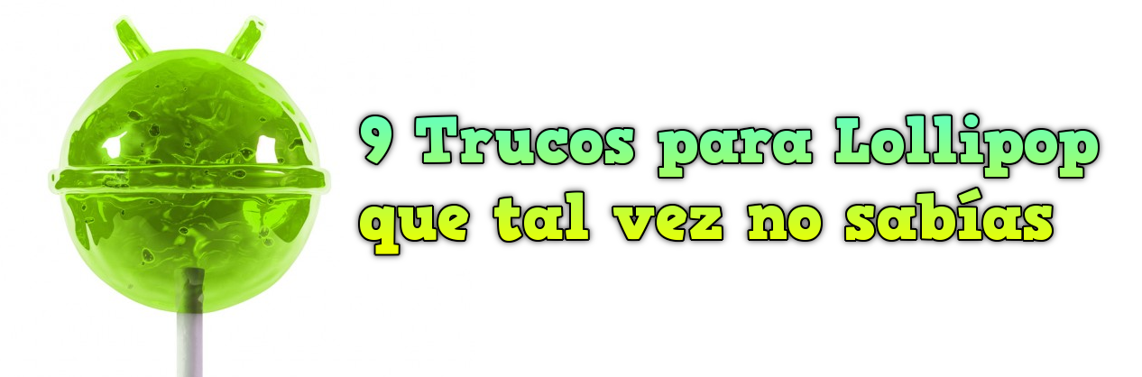 Trucos para Lollipop que tal vez no sabías