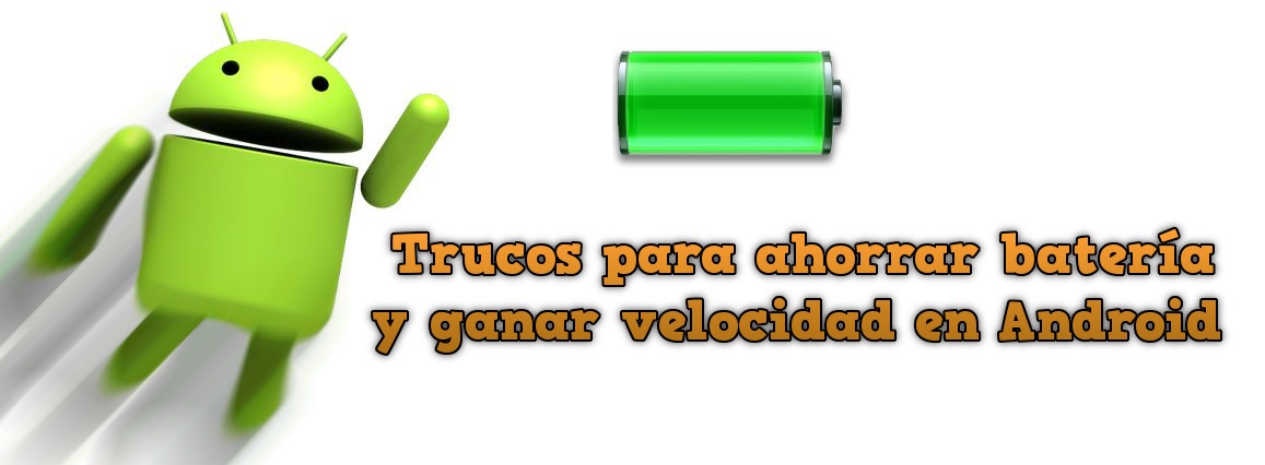 9 trucos para ahorrar batería y ganar velocidad en tu Android