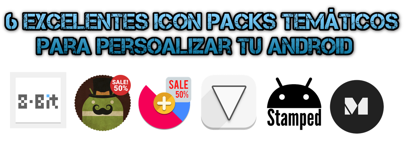6 excelentes Icon Packs tematicos para tu Android