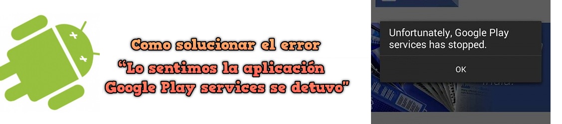 Como solucionar el error “Lo sentimos la aplicación Google Play services se detuvo”