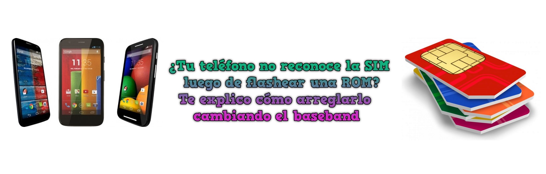 ¿Tu teléfono no reconoce la SIM luego de flashear una ROM? Te explico cómo arreglarlo cambiando el baseband